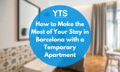 How to Make the Most of Your Stay in Barcelona with a Temporary Apartment